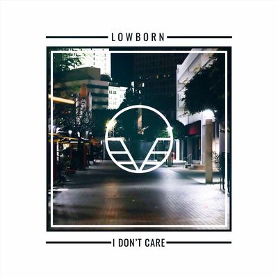 I Don't Care By LOWBORN's cover