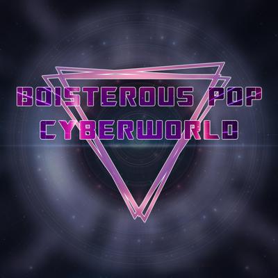 Cyberworld By Boisterous Pop's cover
