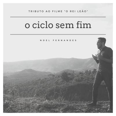 O Ciclo Sem Fim: Tributo ao Filme "O Rei Leão" By Noel Fernandes's cover