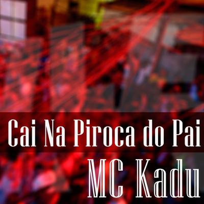 Cai na Piroca do Pai (DJ WN Remix) By Mc Kadu's cover