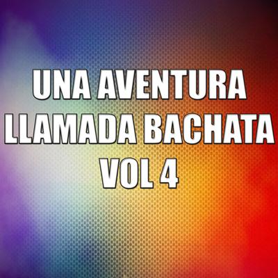 Una Aventura Llamada Bachata Vol 4's cover