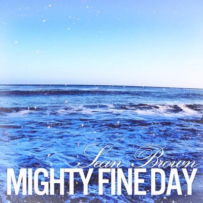 Mighty Fine Day By Sean Brown's cover