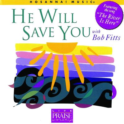 He Will Come and Save You By Bob Fitts, Integrity's Hosanna! Music's cover