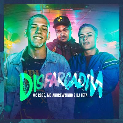 Disfarçadin By Dj Teta, MC Rogê, MC Andrewzinho's cover