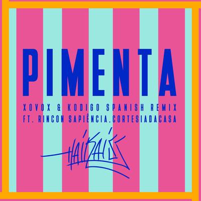 Pimenta (Spanish Remix) By Rincon Sapiência, Haikaiss, Kodigo, XOVOX, Cortesia Da Casa's cover