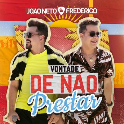 Vontade de Não Prestar (Ao Vivo) By João Neto & Frederico's cover