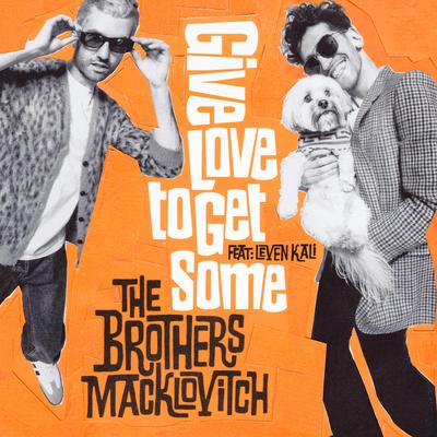 Give Love To Get Some (feat. Leven Kali) By The Brothers Macklovitch, A-Trak, Leven Kali's cover