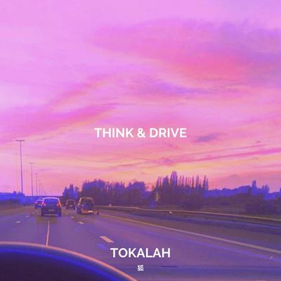 Think & Drive By Tokalah's cover