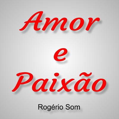 Amor e Paixão By Rogerio Som's cover