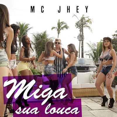 Miga Sua Louca By Mc Jhey's cover