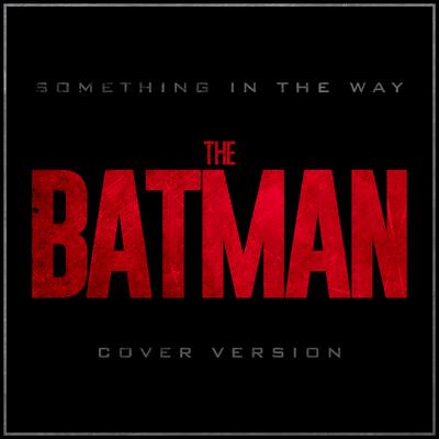 Something in the Way (From "the Batman" Dc Fandome Trailer) By Alala, L'Orchestra Cinematique's cover