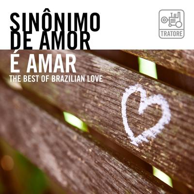 Sinônimo de Amor É Amar: Música Romântica e Apaixonada's cover