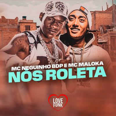 Nós Roleta By MC Neguinho BDP, MC Maloka's cover