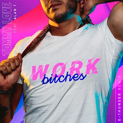 Work Bitches (E-Thunder Remix) By DJ Tommy Love, Alan T's cover