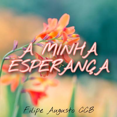 A Minha Esperança By Filipe Augusto CCB's cover