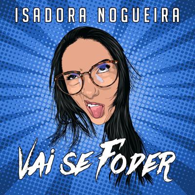 Vai Se Foder By Isadora Nogueira's cover