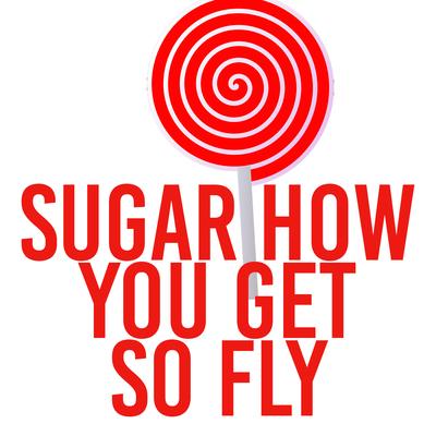 Sugar How You Get So Fly By Dj Meetha's cover