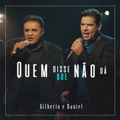 Quem Disse Que Não Dá By Gilberto e Daniel's cover
