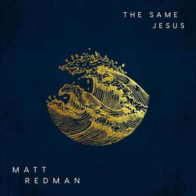 The Same Jesus By Matt Redman's cover