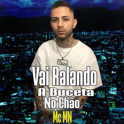 Vai Ralando a Buceta No Chão By MC MN, DJ GRZS's cover