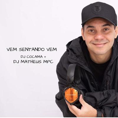 Vem Sentando Vem By DJ Cocamá, DJ Matheus MPC's cover