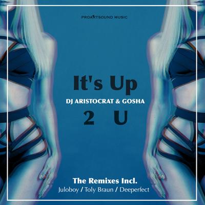 It's Up 2 U (Toly Braun Remix) By Gosha, DJ Aristocrat, Toly Braun's cover