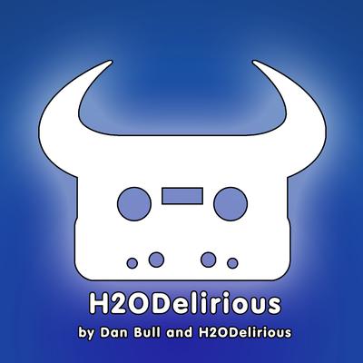 H2ODelirious By Dan Bull, H2ODelirious's cover