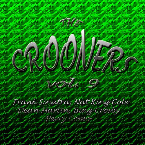 Crooners Vol. 9 Frank Sinatra, Nat King Cole, Dean Martin, Bing Crosby ...