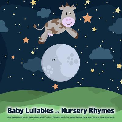 Baby Lullabies and Nursery Rhymes: Soft Baby Lullaby Music, Baby Songs, Music For Kids, Sleeping Music For Babies, Natural Baby Sleep Aid and Baby Sleep Music's cover