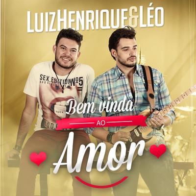 Bem Vinda ao Amor By Luiz Henrique e Leo's cover