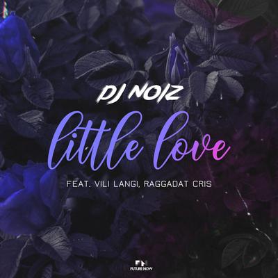 Little Love By DJ Noiz, Raggadat Cris, Vili Langi's cover