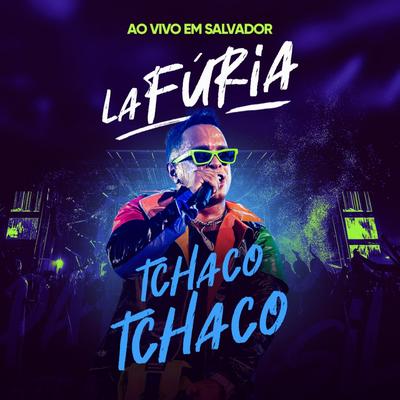 Tchaco Tchaco (Ao Vivo em Salvador) By La Furia's cover