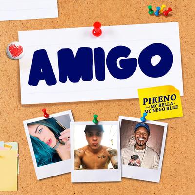 Amigo By Pikeno, Mc Nego Blue, Mc Bella's cover