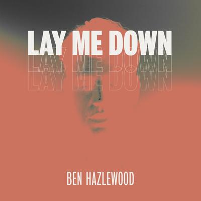 Lay Me Down By Ben Hazlewood's cover