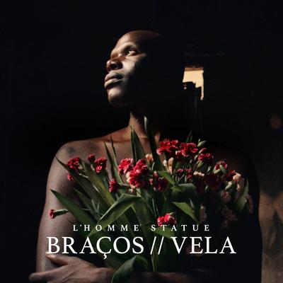 Braços/Vela By L’HOMME STATUE's cover