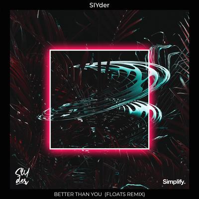 Better Than You (Floats Remix) By slYder, Floats's cover