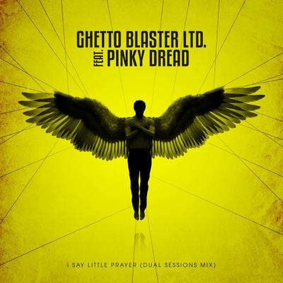 I Say Little Prayer (Dual Sessions Mix) By Ghetto Blaster Ltd., Pinky Dread, Dual Sessions's cover