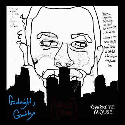 Goodnight Goodbye (Demo Version) By Concrete Mouse's cover