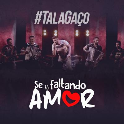 Se Tá Faltando Amor (Ao Vivo) By Talagaço's cover