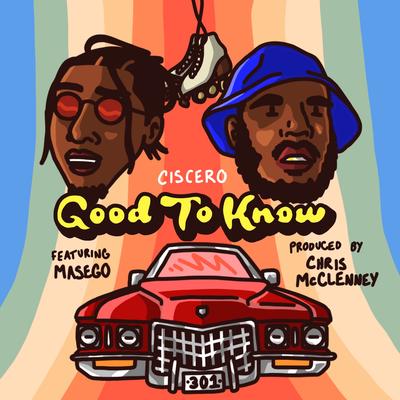 Good To Know (feat. Masego, Kp & Ambriia) By Ciscero, Masego, Ambriia, KP's cover