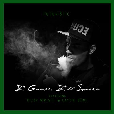 I Guess I'll Smoke (feat. Dizzy Wright & Layzie Bone)'s cover