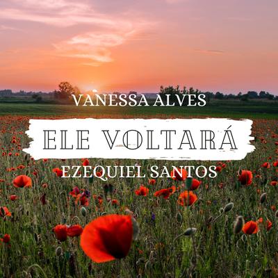 Ele Voltará By Vanessa Alves, Ezequiel Santos's cover