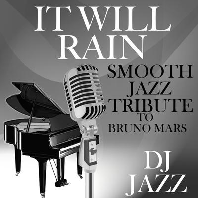 It Will Rain (Smooth Jazz Tribute to Bruno Mars) By DJ Jazz's cover