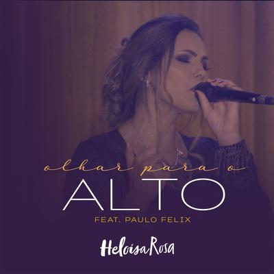 Olhar para o Alto By Heloisa Rosa, Paulo Felix's cover