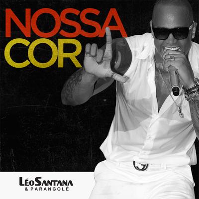 Nossa Cor By Leo Santana, Léo Santana & Parangolé's cover