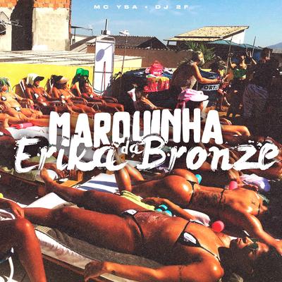 Marquinha da Erika Bronze By MC Ysa, DJ 2F's cover