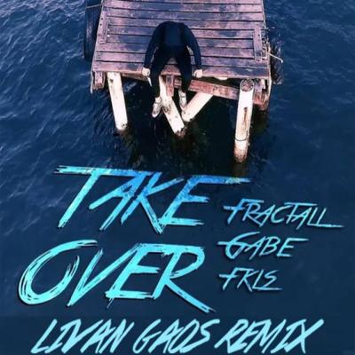 Take Over (Livan Gaos Remix) By Livan Gaos, FKLS, Fractall, Gabe's cover