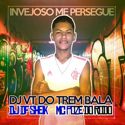 Invejoso Me Persegue (feat. DJ DF Sheik) (Remix) By DJ DF Sheik, DJ VT do Trem Bala, Mc Poze do Rodo's cover