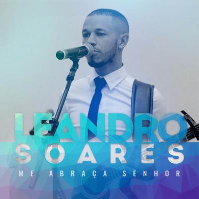 Me Abraça Senhor By Leandro Soares's cover