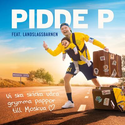 Vi ska skicka våra grymma pappor till Moskva By Pidde P, Landslagsbarnen's cover